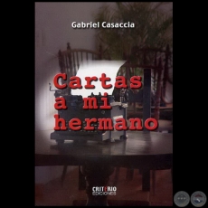 CARTAS A MI HERMANO - Autor: GABRIEL CASACCIA - Año 2007